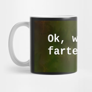 ok, who farted? Mug